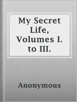 My Secret Life, Volumes  I to III